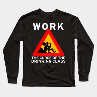 Work The Curse Of The Drinking Class - Meme, Leftist, Sign, Worker, Drinking Long Sleeve T-Shirt